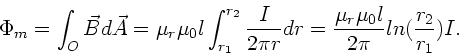 \begin{displaymath}
\Phi_{m} = \int_{O} \vec{B} d\vec{A} =
\mu_{r} \mu_{0} l ...
...=
\frac{\mu_{r} \mu_{0} l}{2\pi} ln(\frac{r_{2}}{r_{1}}) I.
\end{displaymath}