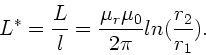 \begin{displaymath}
L^{\ast} = \frac{L}{l} = \frac{\mu_{r} \mu_{0}}{2\pi} ln(\frac{r_{2}}{r_{1}}).
\end{displaymath}