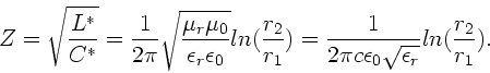 \begin{displaymath}
Z = \sqrt{\frac{L^{\ast}}{C^{\ast}}} = \frac{1}{2\pi}
\sqr...
... \epsilon_{0} \sqrt{\epsilon_{r}}}
ln(\frac{r_{2}}{r_{1}}).
\end{displaymath}