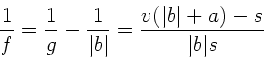 \begin{displaymath}
\frac{1}{f} = \frac{1}{g} - \frac{1}{\vert b\vert} = \frac{v(\vert b\vert+a)-s}{\vert b\vert s}
\end{displaymath}