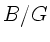 $B/G$