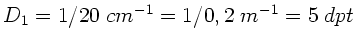 $D_{1} = 1/20 \; cm^{-1} = 1/0,2 \; m^{-1}= 5 \; dpt$