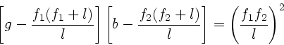 \begin{displaymath}
\left[ g- \frac{f_{1}(f_{1}+l)}{l} \right] \left[ b
-\frac...
...2}+l)}{l} \right] = \left( \frac{f_{1} f_{2}}{l}
\right)^{2}
\end{displaymath}