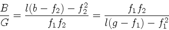 \begin{displaymath}
\frac{B}{G} = \frac{l(b-f_{2})-f_{2}^{2}}{f_{1}f_{2}} =
\frac{f_{1} f_{2}}{l(g-f_{1})-f_{1}^{2}}
\end{displaymath}