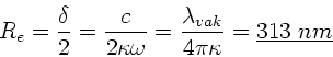 \begin{displaymath}
R_{e} = \frac{\delta}{2} = \frac{c}{2 \kappa \omega} =
\frac{\lambda_{vak}}{4 \pi \kappa} = \underline{313 \; nm}
\end{displaymath}
