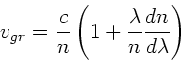 \begin{displaymath}
v_{gr} = \frac{c}{n} \left( 1 + \frac{\lambda}{n} \frac{dn}{d\lambda}
\right)
\end{displaymath}