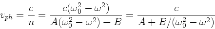 \begin{displaymath}
v_{ph} = \frac{c}{n} = \frac{c(\omega_{0}^{2}-\omega^{2})}
{...
...ega^{2}) + B }
= \frac{c}{A + B/(\omega_{0}^{2}-\omega^{2}) }
\end{displaymath}