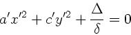 \begin{displaymath}
a' x'^{2} + c' y'^{2} + \frac{\Delta}{\delta} = 0
\end{displaymath}