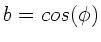 $b=cos(\phi)$
