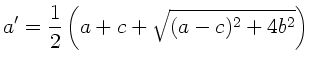 $\displaystyle a' = \frac{1}{2} \left( a + c + \sqrt{(a-c)^{2} + 4b^{2}} \right)$