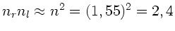 $n_{r}n_{l} \approx n^{2} = (1,55)^{2} = 2,4$