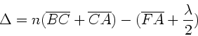 \begin{displaymath}
\Delta = n (\overline{BC} + \overline{CA}) - (\overline{FA} +
\frac{\lambda}{2})
\end{displaymath}
