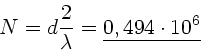 \begin{displaymath}
N = d \frac{2}{\lambda} = \underline{0,494 \cdot 10^{6}}
\end{displaymath}