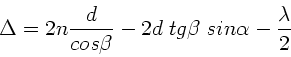\begin{displaymath}
\Delta = 2n \frac{d}{cos\beta} - 2 d \; tg\beta \; sin\alpha -
\frac{\lambda}{2}
\end{displaymath}