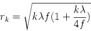 \begin{displaymath}
r_{k} = \sqrt{k \lambda f (1 + \frac{k\lambda}{4f})}
\end{displaymath}