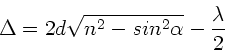 \begin{displaymath}
\Delta = 2 d \sqrt{n^{2}-sin^{2}\alpha} - \frac{\lambda}{2}
\end{displaymath}