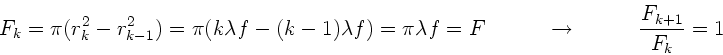 \begin{displaymath}
F_{k} = \pi (r_{k}^{2} - r_{k-1}^{2}) = \pi (k\lambda f - (...
... \to \; \; \; \; \; \; \;
\; \; \; \frac{F_{k+1}}{F_{k}} = 1
\end{displaymath}