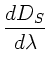 $\displaystyle \frac{dD_{S}}{d\lambda}$