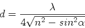 \begin{displaymath}
d = \frac{\lambda}{4 \sqrt{n^{2}-sin^{2}\alpha}}
\end{displaymath}