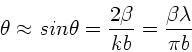 \begin{displaymath}
\theta \approx sin\theta = \frac{2\beta}{kb} = \frac{\beta \lambda}
{\pi b}
\end{displaymath}