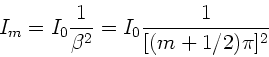 \begin{displaymath}
I_{m} = I_{0} \frac{1}{\beta^{2}} = I_{0} \frac{1}{[(m+1/2)\pi]^{2}}
\end{displaymath}