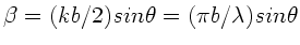 $\beta = (kb/2) sin\theta = (\pi b/\lambda) sin\theta$
