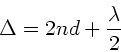 \begin{displaymath}
\Delta = 2 n d + \frac{\lambda}{2}
\end{displaymath}