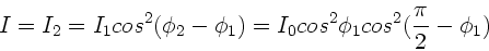 \begin{displaymath}
I=I_{2} = I_{1} cos^{2}(\phi_{2}-\phi_{1}) = I_{0} cos^{2}\phi_{1}
cos^{2}(\frac{\pi}{2}-\phi_{1})
\end{displaymath}