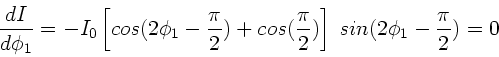 \begin{displaymath}
\frac{dI}{d\phi_{1}} = - I_{0} \left[ cos(2\phi_{1}-\frac{\...
...(\frac{\pi}{2}) \right] \; sin(2\phi_{1} - \frac{\pi}{2}) = 0
\end{displaymath}