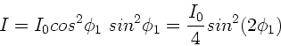 \begin{displaymath}
I = I_{0} cos^{2}\phi_{1} \; sin^{2}\phi_{1} = \frac{I_{0}}{4}
sin^{2}(2\phi_{1})
\end{displaymath}