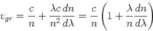 \begin{displaymath}
v_{gr} = \frac{c}{n} + \frac{\lambda c}{n^{2}} \frac{dn}{d\...
...}{n} \left( 1 + \frac{\lambda}{n} \frac{dn}{d\lambda} \right)
\end{displaymath}
