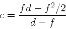 \begin{displaymath}
c = \frac{fd - f^{2}/2}{d-f}
\end{displaymath}