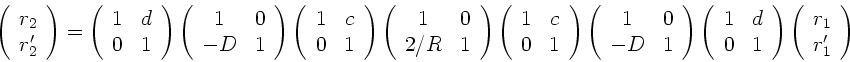 \begin{displaymath}
\left( \begin{array}{c} r_{2} \\ r_{2}' \end{array} \right)...
...
\left( \begin{array}{c} r_{1} \\ r_{1}' \end{array} \right)
\end{displaymath}