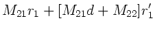 $\displaystyle M_{21}r_{1} + [M_{21}d + M_{22}] r_{1}'$