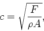 \begin{displaymath}
c = \sqrt{\frac{F}{\rho A}} ,
\end{displaymath}