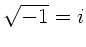 $\sqrt{-1}=i$