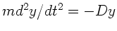 $m d^{2}y/dt^{2} = - D y$
