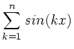 $\displaystyle \sum_{k=1}^{n} sin(kx)$