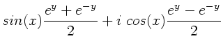 $\displaystyle sin(x) \frac{e^{y}+e^{-y}}{2}+ i \; cos(x)
\frac{e^{y}-e^{-y}}{2}$