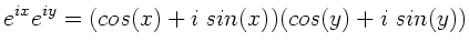 $\displaystyle e^{ix} e^{iy} = (cos(x)+i\;sin(x))(cos(y)+i\;sin(y))$