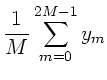 $\displaystyle \frac{1}{M} \sum_{m=0}^{2M-1} y_{m}$