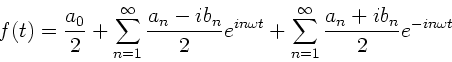 \begin{displaymath}
f(t) = \frac{a_{0}}{2} + \sum_{n=1}^{\infty}
\frac{a_{n}-...
...+ \sum_{n=1}^{\infty}
\frac{a_{n}+ib_{n}}{2} e^{-in\omega t}
\end{displaymath}