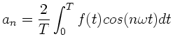 $\displaystyle a_{n} = \frac{2}{T} \int_{0}^{T} f(t) cos(n\omega t) dt$