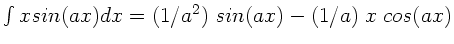 $\int x sin(ax) dx = (1/a^{2}) \; sin(ax)
-(1/a) \; x \; cos(ax)$