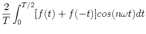$\displaystyle \frac{2}{T} \int_{0}^{T/2} [f(t)+f(-t)] cos(n\omega t) dt$
