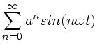 $\displaystyle \sum_{n=0}^{\infty} a^{n} sin(n\omega t)$