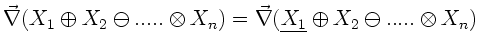 $\displaystyle \vec{\nabla} ( X_{1} \oplus X_{2} \ominus ..... \otimes X_{n})
= \vec{\nabla} (\underline{X_{1}} \oplus X_{2} \ominus ..... \otimes X_{n})$