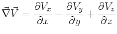 $\displaystyle \vec{\nabla} \vec{V} = \frac{\partial V_{x}}{\partial x}
+ \frac{\partial V_{y}}{\partial y} + \frac{\partial V_{z}}{\partial z}$