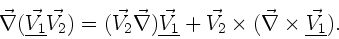\begin{displaymath}
\vec{\nabla} (\underline{\vec{V_{1}}} \vec{V_{2}}) = (\vec{...
..._{2}} \times (\vec{\nabla} \times
\underline{\vec{V_{1}}}).
\end{displaymath}