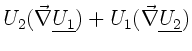 $\displaystyle U_{2} (\vec{\nabla} \underline{U_{1}}) + U_{1} (\vec{\nabla}
\underline{U_{2}})$